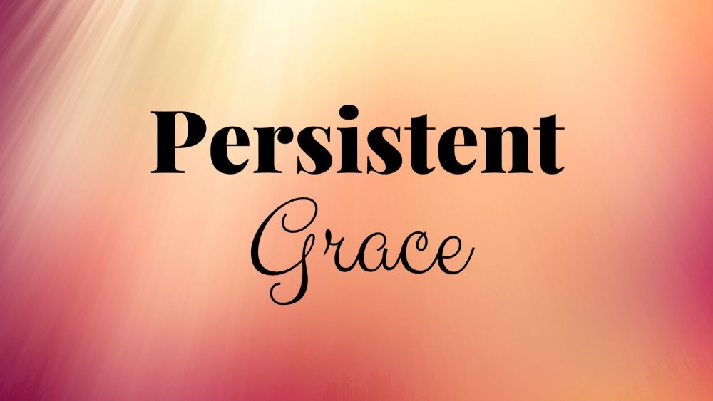 Persistent Grace
