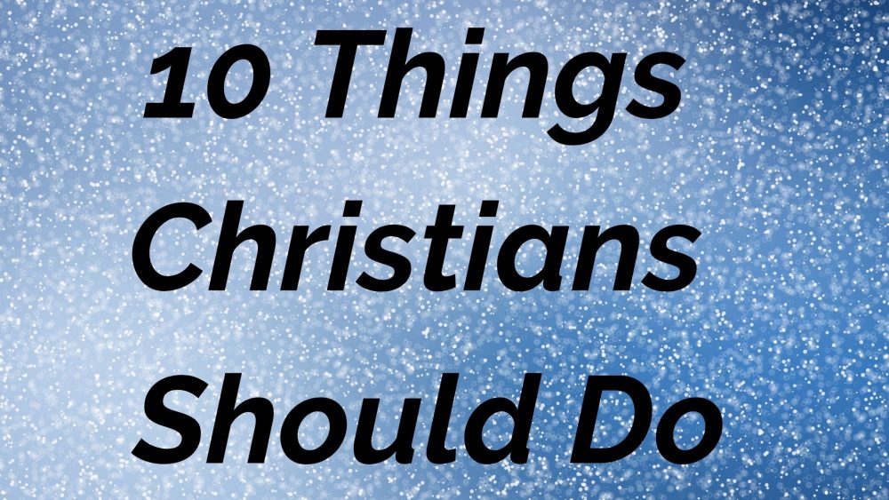 10 Things Christians Should Do