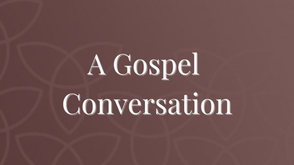 A Gospel Conversation