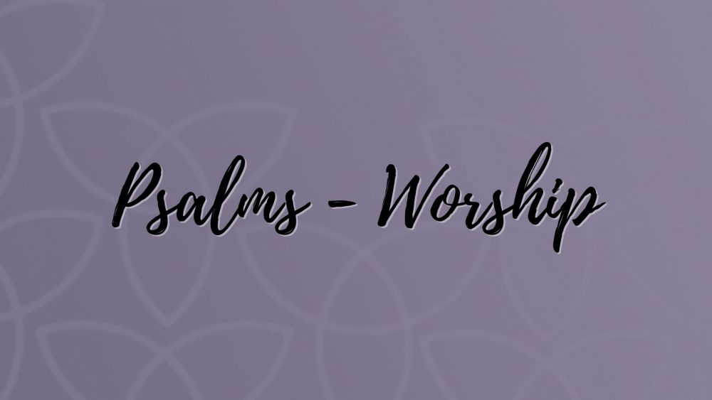 Psalms - Worship